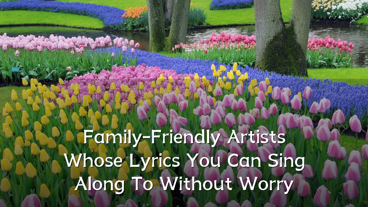 Family-Friendly Artists Whose Lyrics You Can Sing Along To Without Worry
