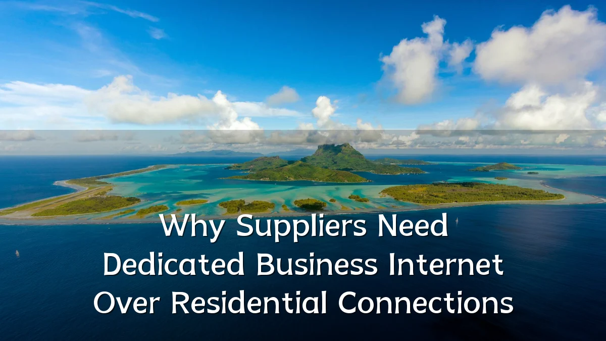 Why Suppliers Need Dedicated Business Internet Over Residential Connections