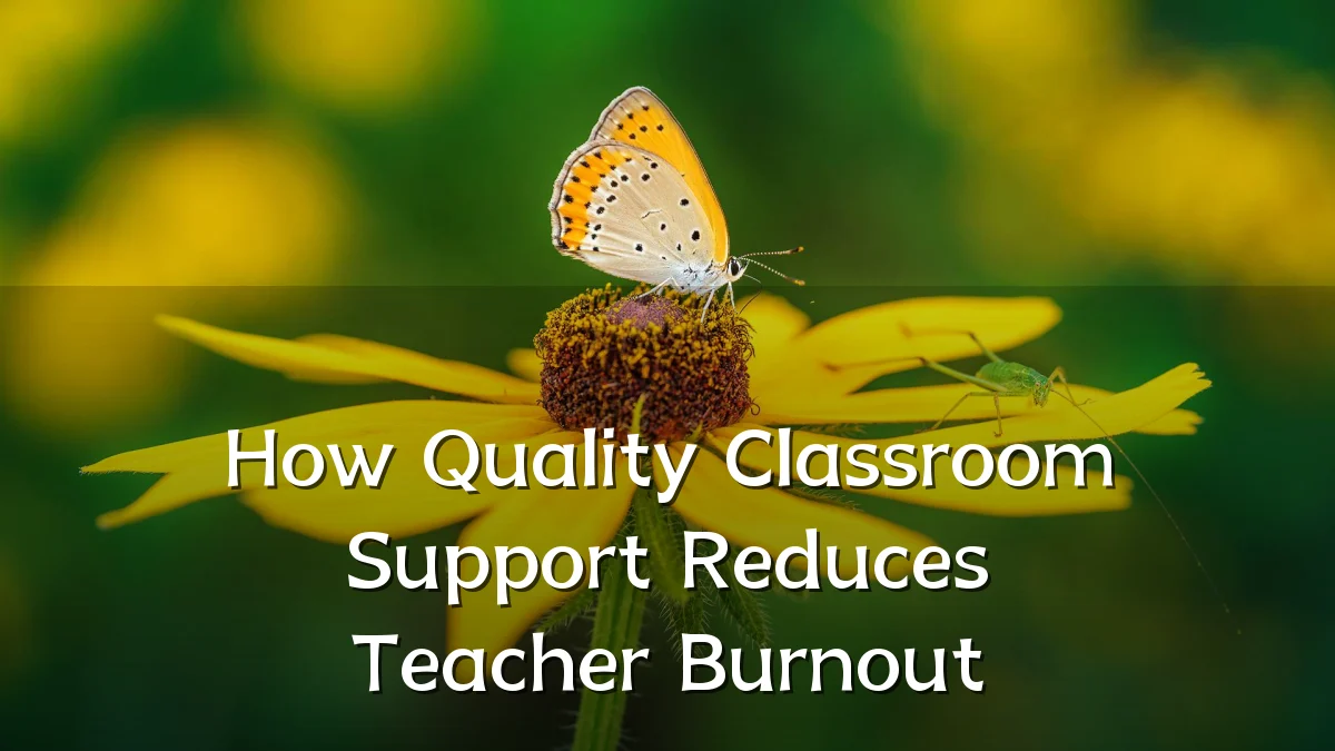 How Quality Classroom Support Reduces Teacher Burnout