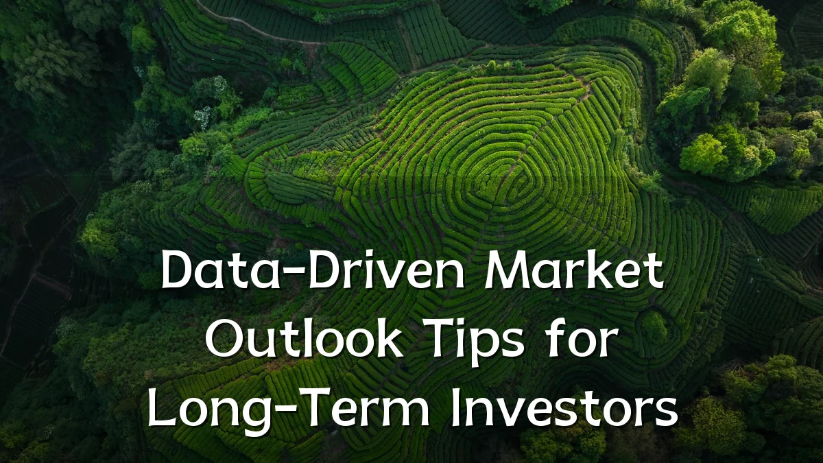 Data-Driven Market Outlook Tips for Long-Term Investors