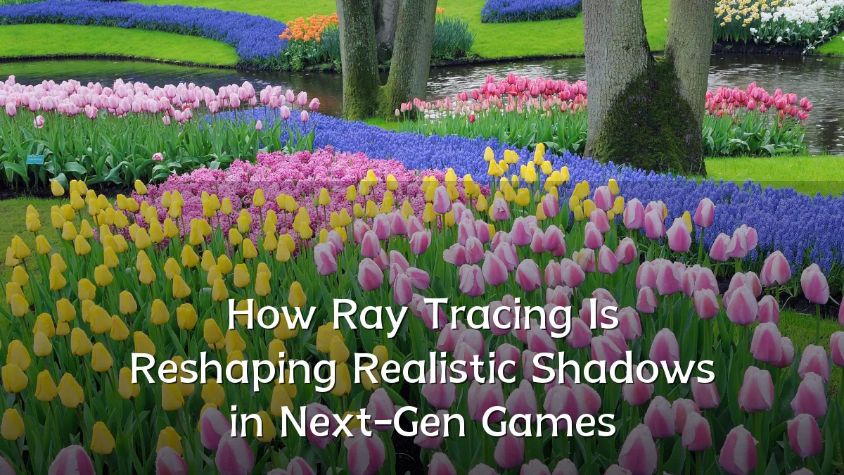 How Ray Tracing Is Reshaping Realistic Shadows in Next-Gen Games